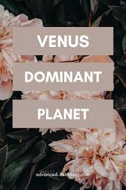 Venus Dominant Planet In Astrology In The Natal Chart Planets Natal Charts Astrology