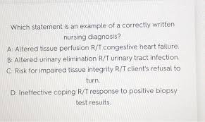 A nursing diagnosis may be part of the nursing process and is a clinical judgment about individual, family, or community experiences/responses to actual or potential health problems/life processes. Solved Which Statement Is An Example Of A Correctly Writt Chegg Com