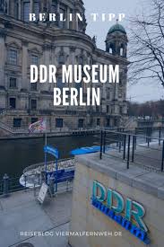 Auf Zeitreise Im Ddr Museum Berlin Reiseblog Viermal Fernweh Ddr Museum Berlin Ddr Museum Berlin Kurztrip