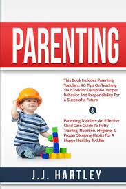 The national foster parent association describes foster parenting as a protective service to children and their families when families can no longer care for their children. issues like misuse of drugs and alcohol, poverty and a parent's. Parenting Parenting Toddlers Bundle Series 40 Tips On Teaching Your Toddler Discipline Proper Behavior And Responsibility For A Successful Future Sleeping Habits For A Happy Healthy Toddler Hartley J J