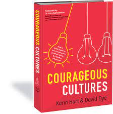 What does it mean to have courage? Courageous Cultures Book By Karin Hurt And David Dye