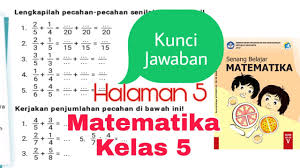 Aug 14, 2021 · kunci jawaban buku matematika kelas 5 guru ilmu sosial. Kunci Jawaban Matematika Kelas 5 Halaman 5 Penjumlahan Pecahan Semester 1 Youtube