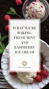 What We Re Making Fresh Mint And Raspberry Ice Cream The Scout Guide Raspberry Ice Cream Raspberry Ice Cream Recipe Fresh Mint