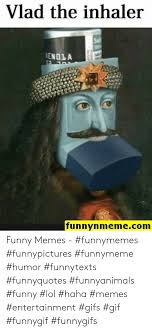 Vlad The Inhaler Enola Funnynmemecom Funny Memes Funnymemes Funnypictures Funnymeme Humor Funnytexts Funnyquotes Funnyanimals Funny Lol Haha Memes Entertainment Gifs Gif Funnygif Funnygifs Funny Meme On Me Me Should i still be a dank meme? meme