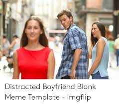 Only personal attacks are removed otherwise if its just content you find offensive you are free to browse other websites. Distracted Boyfriend Blank Meme Template Imgflip Meme On Me Me