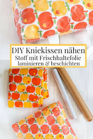 Diy Kniekissen Fur Die Gartenarbeit Mit Laminiertem Stoff Nahen Baumwollstoff Mit Frischhaltefolie Beschichten Und L Laminieren Frischhaltefolie Stoffe Nahen