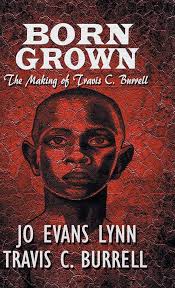 Born Grown: The Making of Travis C. Burrell: Lynn, Jo Evans, Burrell,  Travis C: 9781952302206: Amazon.com: Books