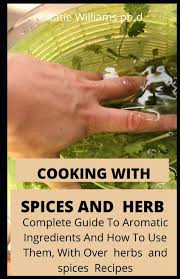 I found out about dherbs from a friend and classmate. Cooking With Spices And Herbs Comprehensive Guide Of Herbs And Spices Recipes And Its Benefit For Good Meal Plan Williams Ph D Katie 9798651803798 Amazon Com Books