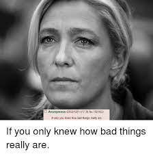 25 Best Memes About If You Only Knew How Bad Things Really Are If You Only Knew How Bad Things Really Are Memes