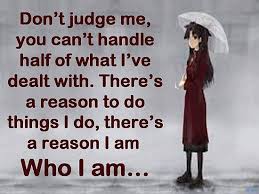 Discover and share dont judge me quotes and sayings. Quotes About Don T Judge Me 75 Quotes
