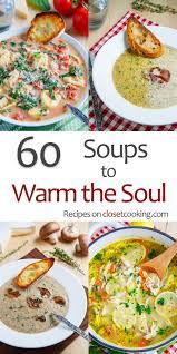 60 Soups To Warm The Soul Sick Food Sick Soup Recipe Food When Sick
