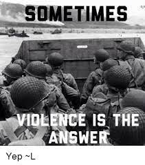 Sometimes 0n Violence Is The Answer Yep L Meme On Me Me