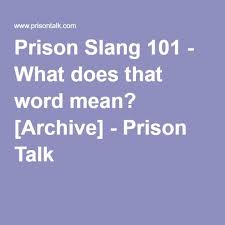 Prison Slang 101 What Does That Word Mean Archive Prison Talk Prison Slang Words