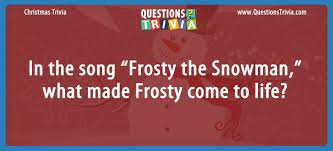 In The Song Frosty The Snowman What Made Frosty Come To Life
