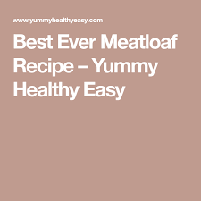 Best Ever Meatloaf Recipe Yummy Healthy Easy Meatloaf Recipes Recipes Yummy