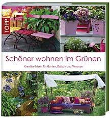 Zusätzlich senden wir dir musterbilder zu den balkonpflanzen, balkonmöbel und zubehör, damit du eine bessere. Schoner Wohnen Im Grunen Kreative Ideen Fur Balkon Garten Terrasse 9783772468063 Amazon Com Books