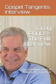 Greg Prince: The Full Interview: Gays, Priesthood, Word of Wisdom, LDS  Succession: Interview, Gospel Tangents, Bennett, Rick, Prince, Greg:  9781973527190: Amazon.com: Books