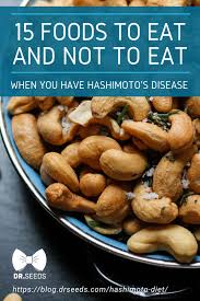 Hashimoto Diet 15 Foods To Eat And Not To Eat When You Have Hashimoto S Disease Hashimoto Diet Hashimotos Disease Diet Healthy Snacks Recipes