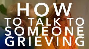 So what write or say when someone dies should take into account the bereaved, the circumstances of. 10 Best Worst Things To Say To Someone In Grief