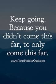 Motivational I Didn T Come This Far To Only Come This Far You Didn T Come This Far Only To Come This Far Encouragement Quotes Positive Quotes Quotable Quotes