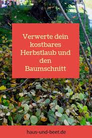 Verwertet Euer Kostbares Herbstlaub Und Den Baumschnitt Haus Und Beet Herbstlaub Laub Kompostieren