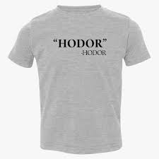 Martin's series of novels a song of ice and fire and the adapted hbo fantasy television series game of thrones. Hodor Hodor Quote Toddler T Shirt Customon