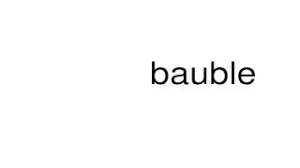 Which is the best definition of the word bauble? How To Pronounce Bauble Youtube