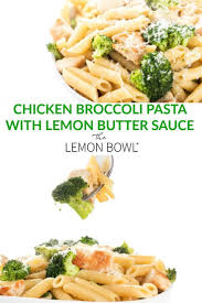 Chicken Broccoli Pasta With Lemon Butter Sauce The Lemon Bowl Recipe Broccoli Pasta Pasta Recipes Chicken Broccoli