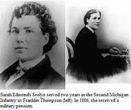 Sarah Emma Edmonds Female who disguised herself as a male (Franklin Flint  Thompson) and fought in the Civil War for the Union's 2nd Michigan Infantry