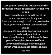 Inspirational Love Yourself By Cleo Wade Love Yourself Enough To Walk Into Only The Rooms And Situations That Show Care In 2020 Life Quotes What Is Life About Words