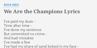 We are the champions lyrics meaning. We Are The Champions Lyrics By Rock Kids I Ve Paid My Dues