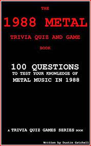 If you paid attention in history class, you might have a shot at a few of these answers. The 1988 Metal Trivia Quiz And Game Book 100 Questions To Test Your Knowledge Of Metal Music Of 1988 Trivia Quiz Games Series Book 8 Kindle Edition By Gatchell Dustin Arts