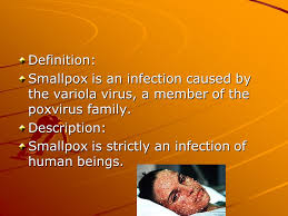 Smallpox Eradication Of A Virus Definition Smallpox Is An Infection Caused By The Variola Virus A Member Of The Poxvirus Family Description Smallpox Ppt Download