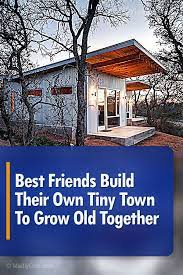 Best Friends Build Their Own Tiny Town To Grow Old Together Family Pool Building Local Architects