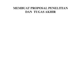 Proposal penelitian adalah langkah awal menuju skripsi. Membuat Proposal Penelitian Dan Tugas Akhir Ppt Download