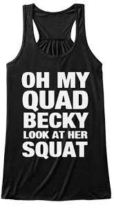 Oh My Quad Becky Look At Her Squat Workout Tank