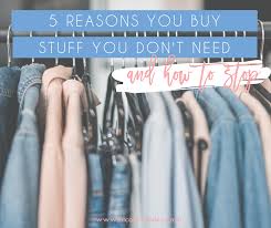 Why you can get free stuff on amazon. 5 Reasons You Buy Stuff You Don T Need And How To Stop Nicole Cooley