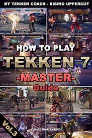 Notable players combine that with her strong sidestep and she's perfect for players who like to play a slow methodical paced game. Amazon Com How To Play Tekken 7 Master Guide Step By Step Towards Your Next Level In Tekken 7 Tekken Coaching Walkthrough Fundamentals Learn Tekken Strategy