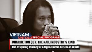 Charlie Ton Quy: The Nail Industry's King
