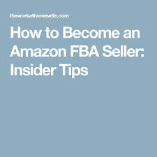 How To Become An Amazon Fba Seller Insider Tips Fba Seller Amazon Fba Seller Amazon Fba