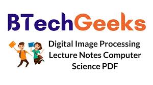 Digital Image Processing Handwritten Lecture Notes Pdf Free Download Btech Geeks