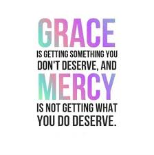 Grace Is Getting Something You Don T Deserve And Mercy Is Not Getting What Mercy Quotes Grace Quotes Inspirational Quotes