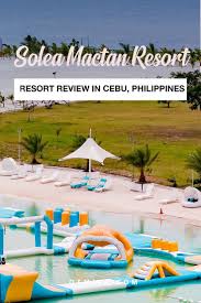 Solea Mactan Resort Cebu An Exciting Weekend Getaway Travel Destinations Asia Asia Travel Philippines Travel