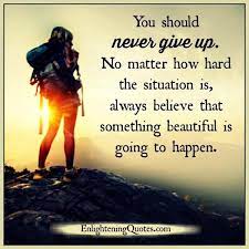 You Should Never Give Up In Life Enlightening Quotes
