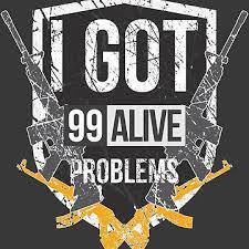99 Alive Problems Redbubble Tshirts Gaming Pc Pcgaming Gamers Pubg Playerunknown Battlegrounds Game Art Game Wallpaper Iphone Mobile Legend Wallpaper
