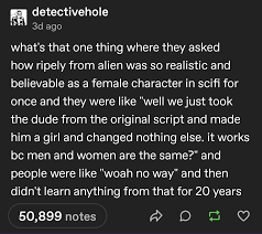 How do you think theyd have changed the plot had Ripley been written as a  woman from the beginning? : rscifi