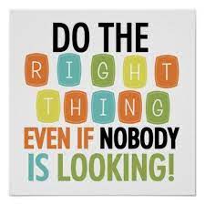 Image Result For Always Do The Right Thing Even When Nobody S Watching Inspirational Quotes Inspirational Words Words