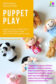 Puppet Play How To Help Your Child Self Regulate Their Emotions And Behaviors Integrated Learning Strategies Kids Learning Activities Integrated Learning Fine Motor Activities For Kids