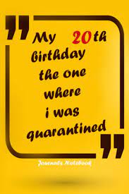 How are you celebrating your quarantine birthday party? My 20th Birthday The One Where I Was Quarantined Gift Ideas During Quarantine Publish Lovely Work 9798690788872 Amazon Com Books