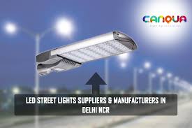 Led Street Light Supplier In Delhi Ncr Canqua Is India S One Best Led Street Light Supplier In Delhi Ncr That Of Led Lights Led Panel Light Led Street Lights